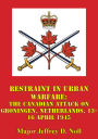 Restraint In Urban Warfare: The Canadian Attack On Groningen, Netherlands, 13-16 April 1945