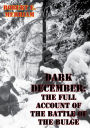 Dark December: The Full Account Of The Battle Of The Bulge [Illustrated Edition]