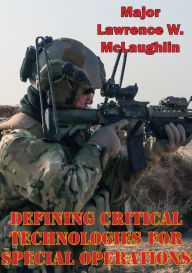Title: Defining Critical Technologies For Special Operations, Author: Major Lawrence W. McLaughlin