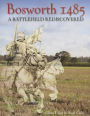 Bosworth 1485: A Battlefield Rediscovered