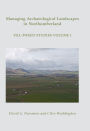 Managing Archaeological Landscapes in Northumberland: Till Tweed Studies Volume 1