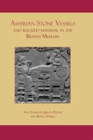 Title: Assyrian Stone Vessels and Related Material in the British Museum, Author: Ann Searight