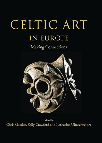 Celtic Art in Europe: Making Connections