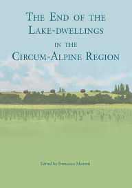 Title: The end of the lake-dwellings in the Circum-Alpine region, Author: Francesco Menotti
