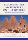 Roman Military Architecture on the Frontiers: Armies and Their Architecture in Late Antiquity