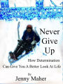 Never Give Up: How Determination Can Give You a Better Look at Life