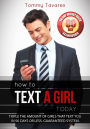 How To Text A Girl Today: Triple the amount of girls that text you in 90 days or less