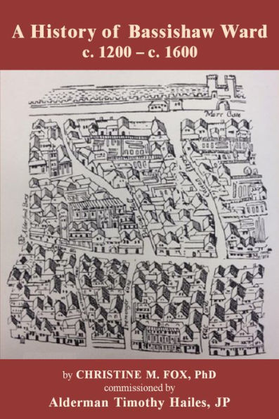 A History of Bassishaw Ward: c. 1200 - c. 1600