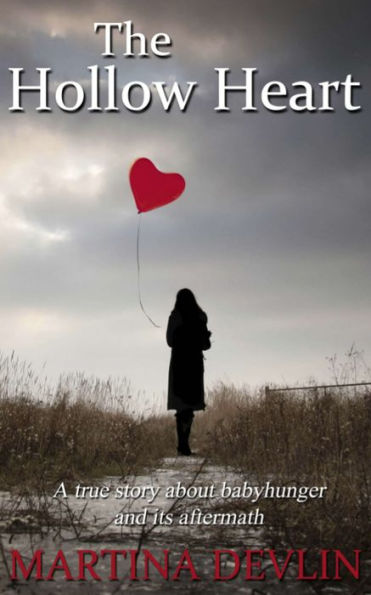 The Hollow Heart: The true story of one woman's desire to give life and how it almost destroyed her own
