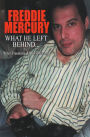 FREDDIE MERCURY - What He Left Behind: The Story of What Happened after the death of Freddie Mercury