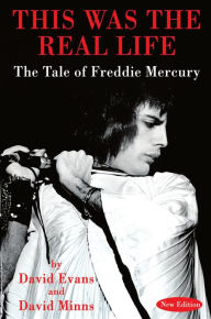 Title: THIS WAS THE REAL LIFE: The Tale of Freddie Mercury, Author: David Evans