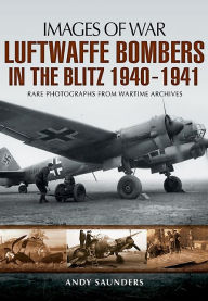 Title: Luftwaffe Bombers in the Blitz 1940-1941, Author: Andy Saunders