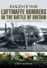 Title: Luftwaffe Bombers in the Battle of Britain, Author: Andy Saunders