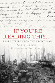 Title: If You're Reading This . . .: Last Letters from the Front Line, Author: Siân Price