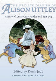 Title: The Private Diaries of Alison Uttley: Author of Little Grey Rabbit and Sam Pig, Author: Denis Judd