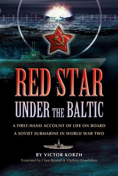 Red Star Under the Baltic: A First-Hand Account of Life on Board a Soviet Submarine in World War Two