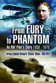 Title: From Fury to Phantom: An RAF Pilot's Story, 1936-1970, Author: Richard Haine