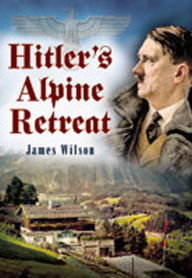 Title: Hitler's Alpine Retreat, Author: James Wilson