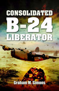 Title: Consolidated B-24 Liberator, Author: Graham M. Simons