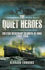 The Quiet Heroes: British Merchant Seamen at War, 1939-1945