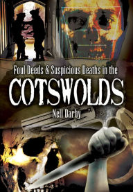 Title: Foul Deeds & Suspicious Deaths in the Cotswolds, Author: Nell Darby
