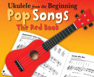 Title: Ukulele from the Beginning - Pop Songs: The Red Book, Author: Hal Leonard Corp.