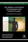 The Military and Denied Development in the Pakistani Punjab: An Eroding Social Consensus