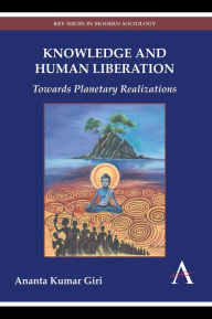 Title: Knowledge and Human Liberation: Towards Planetary Realizations, Author: Ananta Kumar Giri