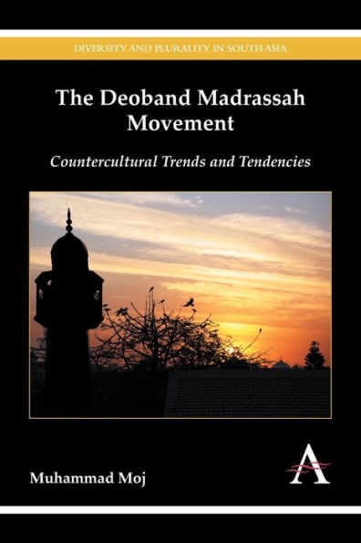 The Deoband Madrassah Movement: Countercultural Trends and Tendencies