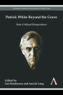 Patrick White beyond the Grave