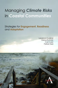 Title: Managing Climate Risks in Coastal Communities: Strategies for Engagement, Readiness and Adaptation, Author: Lawrence Susskind