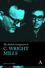 Title: The Anthem Companion to C. Wright Mills, Author: Guy Oakes