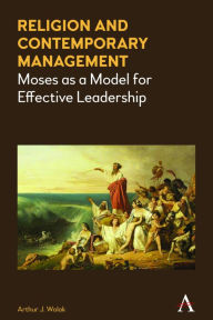 Title: Religion and Contemporary Management: Moses as a Model for Effective Leadership, Author: Arthur J. Wolak