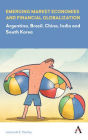 Emerging Market Economies and Financial Globalization: Argentina, Brazil, China, India and South Korea