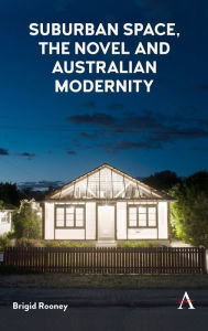 Title: Suburban Space, the Novel and Australian Modernity, Author: Brigid Rooney