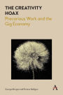The Creativity Hoax: Precarious Work in the Gig Economy