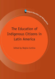 Title: The Education of Indigenous Citizens in Latin America, Author: Regina Cortina