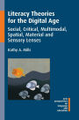 Literacy Theories for the Digital Age: Social, Critical, Multimodal, Spatial, Material and Sensory Lenses