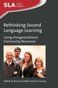 Title: Rethinking Second Language Learning: Using Intergenerational Community Resources, Author: Marisa Cordella