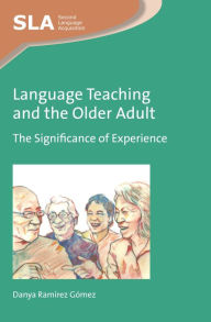 Title: Language Teaching and the Older Adult: The Significance of Experience, Author: Danya Ramírez Gómez