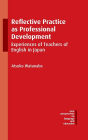 Reflective Practice as Professional Development: Experiences of Teachers of English in Japan
