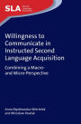 Willingness to Communicate in Instructed Second Language Acquisition: Combining a Macro- and Micro-Perspective