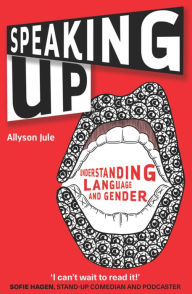 Title: Speaking Up: Understanding Language and Gender, Author: Allyson Jule