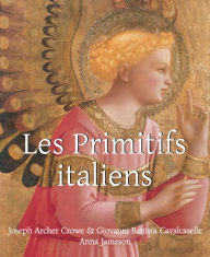 Title: Les Primitifs Italien, Author: Joseph Archer Crowe