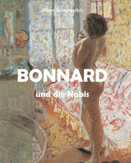 Title: Bonnard und die Nabis, Author: Albert Kostenevitch