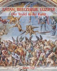 Title: Satan, Beelzebub, Luzifer - Der Teufel in der Kunst, Author: Arturo Graf