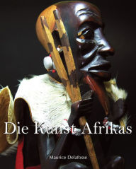 Title: Die Kunst Afrikas, Author: Maurice Delafosse