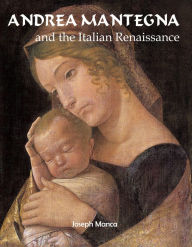 Title: Andrea Mantegna and the Italian Renaissance, Author: Joseph Manca