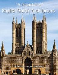Title: The Splendor of English Gothic Architecture, Author: John Shannon Hendrix