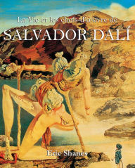 Title: La Vie et les chefs-d'oeuvre de Salvador Dalí, Author: Eric Shanes